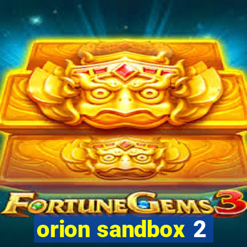 orion sandbox 2